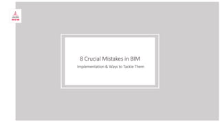 8 Crucial Mistakes in BIM
Implementation & Ways to Tackle Them
 