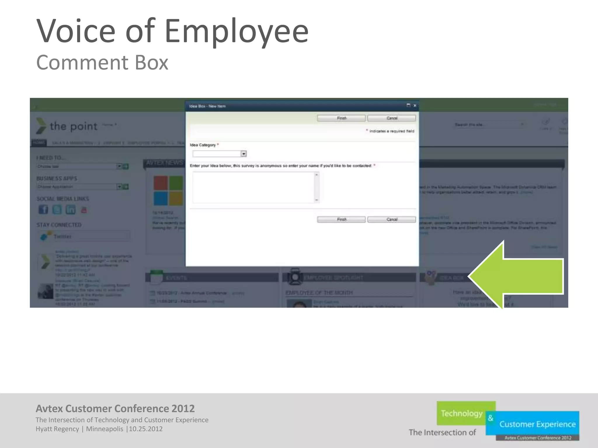 Voice of Employee
Comment Box




Avtex Customer Conference 2012
The Intersection of Technology and Customer Experience
Hyatt Regency | Minneapolis |10.25.2012
 