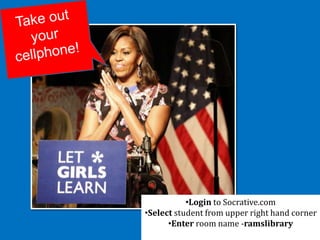 •Login to Socrative.com
•Select student from upper right hand corner
•Enter room name -ramslibrary
 