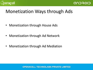Monetization Ways through Ads
• Monetization through House Ads
• Monetization through Ad Network
• Monetization through Ad Mediation

 