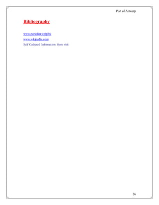 Port of Antwerp
26
Bibliography
www.portofantwerp.be
www.wikipedia.com
Self Gathered Information from visit
 