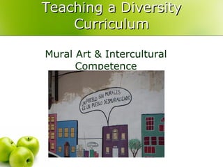 Teaching a Diversity Curriculum Mural Art & Intercultural Competence 