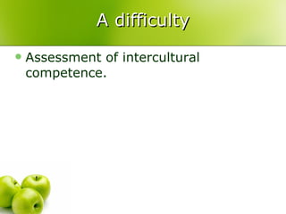 A difficulty Assessment of intercultural competence.  
