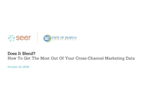 Does It Blend?
How To Get The Most Out Of Your Cross-Channel Marketing Data
October 10, 2018
 