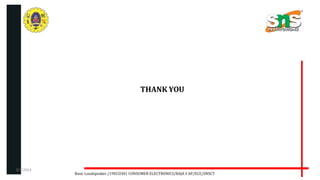 THANK YOU
Basic Loudspeaker /19ECO301 CONSUMER ELECTRONICS/RAJA S AP/ECE/SNSCT
2/7/2024
 