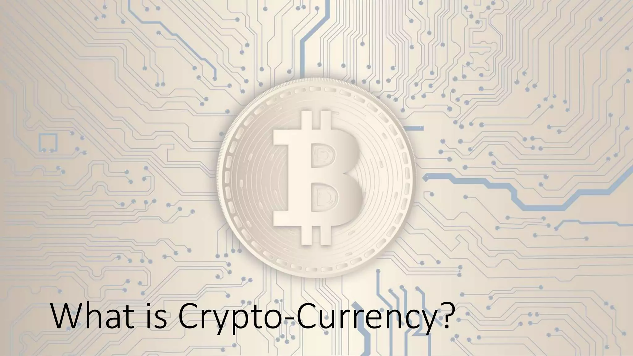 What is Crypto-Currency?
 