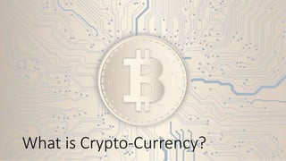 What is Crypto-Currency?
 