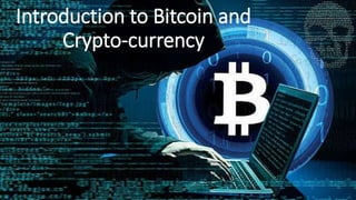 Introduction to Bitcoin and
Crypto-currency
 