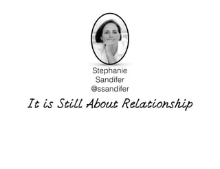 It is Still About Relationship
Stephanie 
Sandifer
@ssandifer
 