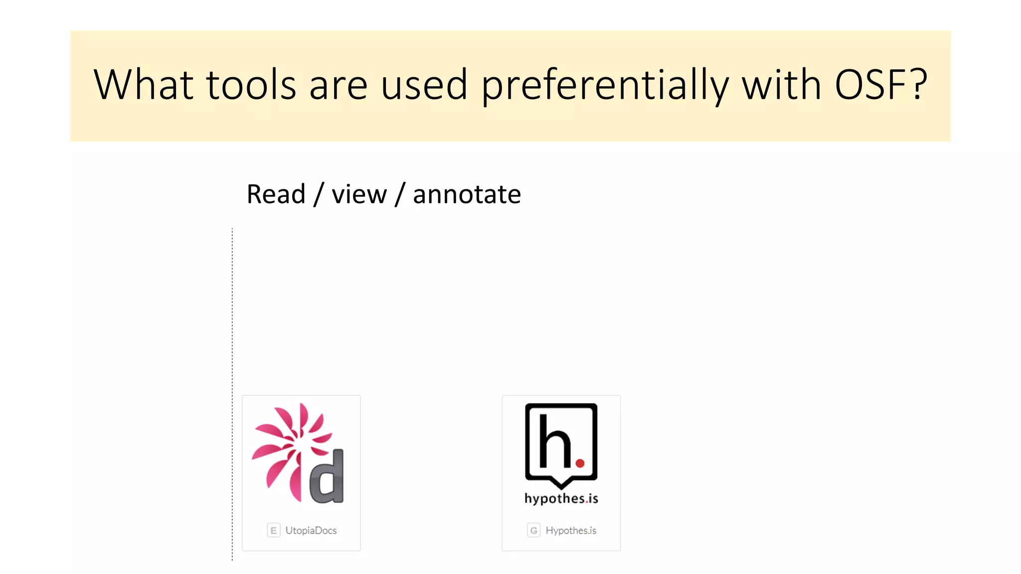 What tools are used preferentially with OSF?
Read / view / annotate
 