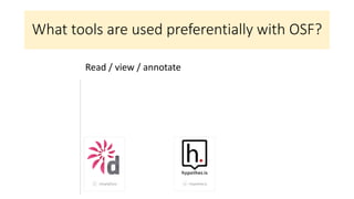 What tools are used preferentially with OSF?
Read / view / annotate
 