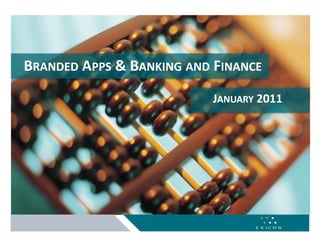 BRANDED APPS & BANKING AND FINANCE 
                           JANUARY 2011 
 