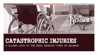 CATASTROPHIC INJURIES
A CLOSER LOOK AT THE MOST SERIOUS TYPES OF INJURIES
 