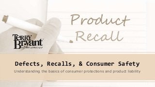 Defects, Recalls, & Consumer Safety
Understanding the basics of consumer protections and product liability
 