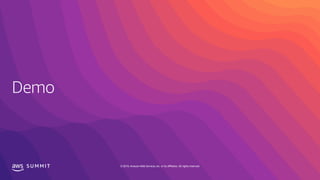 S U M M I T © 2019, Amazon Web Services, Inc. or its affiliates. All rights reserved.
 