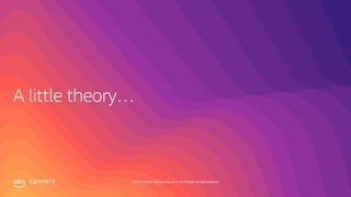 S U M M I T © 2019, Amazon Web Services, Inc. or its affiliates. All rights reserved.
 