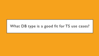 What DB type is a good fit for TS use cases?
 