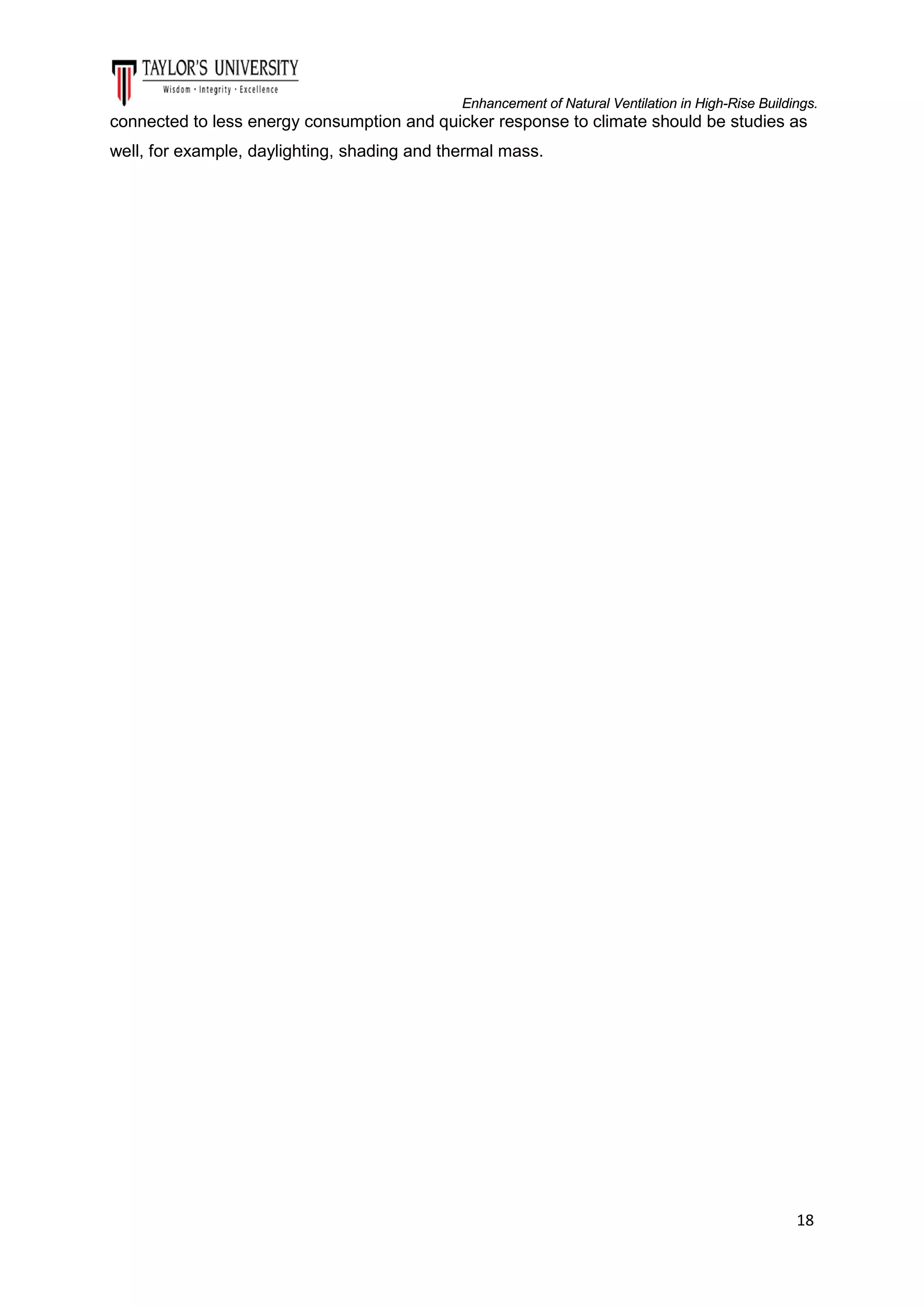 Enhancement of Natural Ventilation in High-Rise Buildings.

connected to less energy consumption and quicker response to climate should be studies as
well, for example, daylighting, shading and thermal mass.

18

 