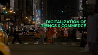 DIGITALIZATION OF
THINGS & COMMERCE
SENSOR S FOR $1
 