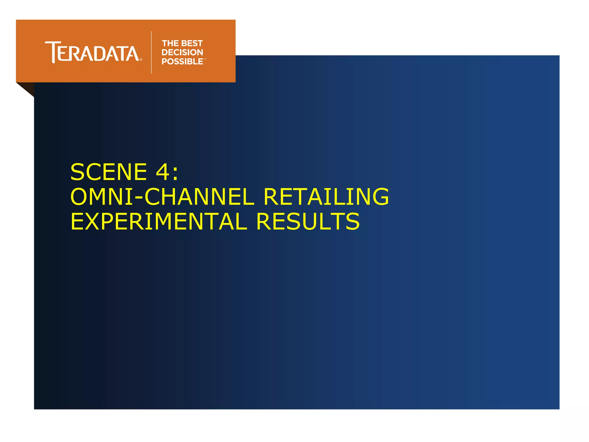 SCENE 4:
OMNI-CHANNEL RETAILING
EXPERIMENTAL RESULTS
 