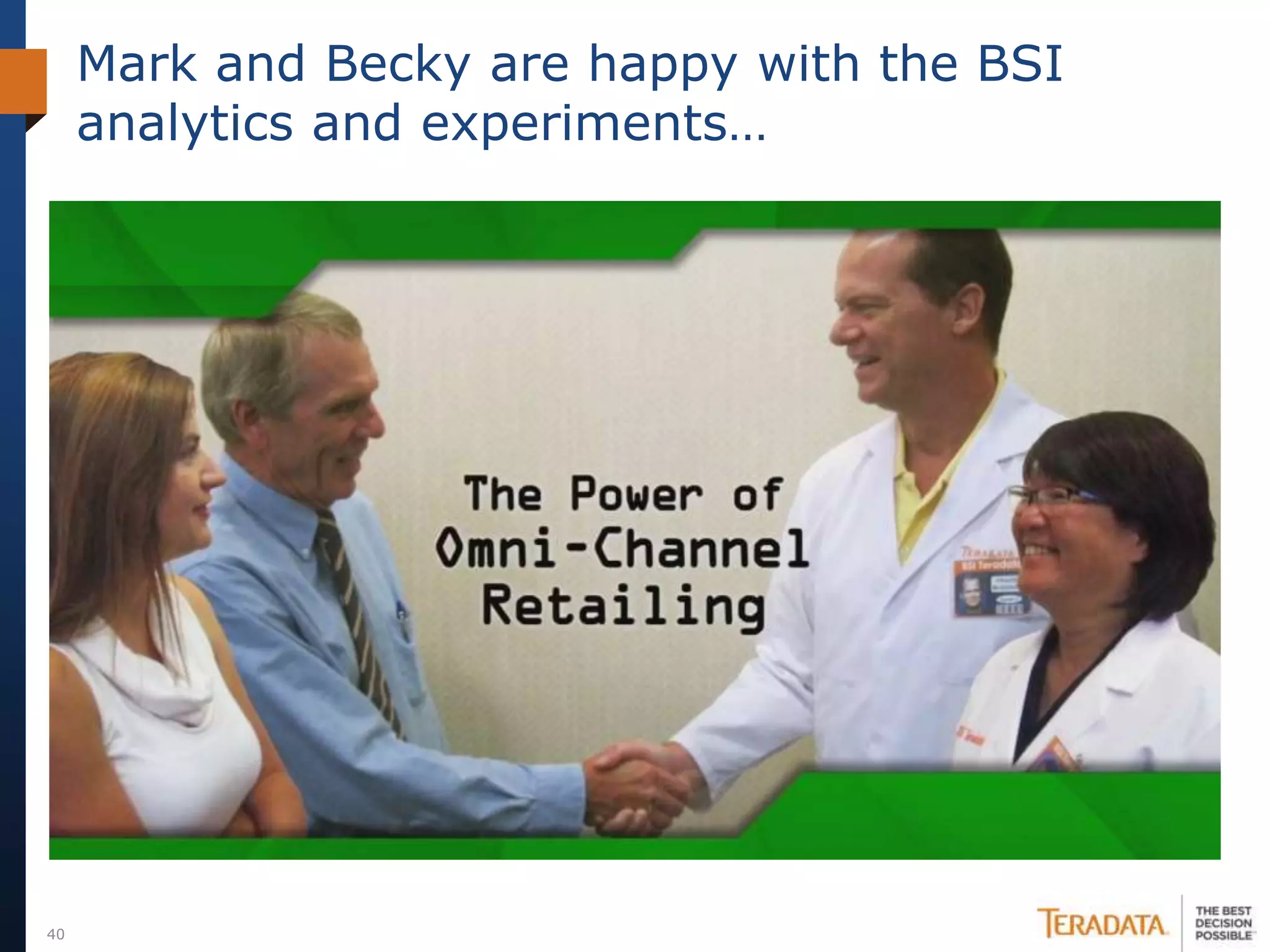 Mark and Becky are happy with the BSI
     analytics and experiments…




40
 