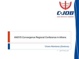 ANSYS Convergence Regional Conference in Athens
Charis Ntontoros (Dodoros)
 30th of June, 2016
 