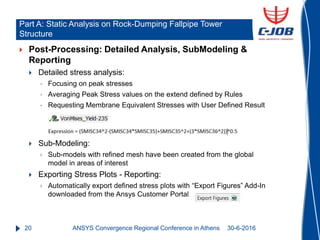 20
 Post-Processing: Detailed Analysis, SubModeling &
Reporting
 Detailed stress analysis:
 Focusing on peak stresses
...