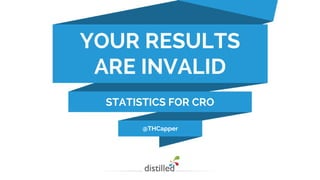 @THCapper
YOUR RESULTS
ARE INVALID
STATISTICS FOR CRO
 
