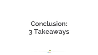 Conclusion:
3 Takeaways
 