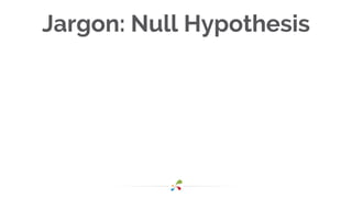 Jargon: Null Hypothesis
 