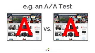 e.g. an A/A Test
vs.
A A
 