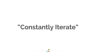 “Constantly Iterate”
 