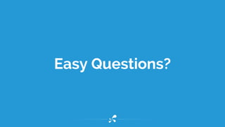 Easy Questions?
 