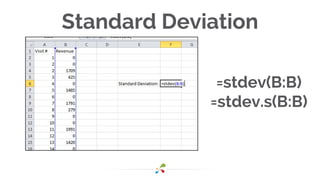 =stdev(B:B)
=stdev.s(B:B)
Standard Deviation
 