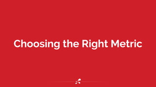 Choosing the Right Metric
 