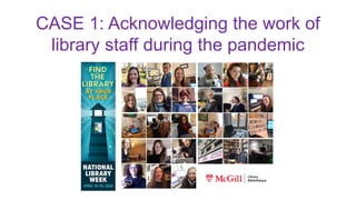 CASE 1: Acknowledging the work of
library staff during the pandemic
 