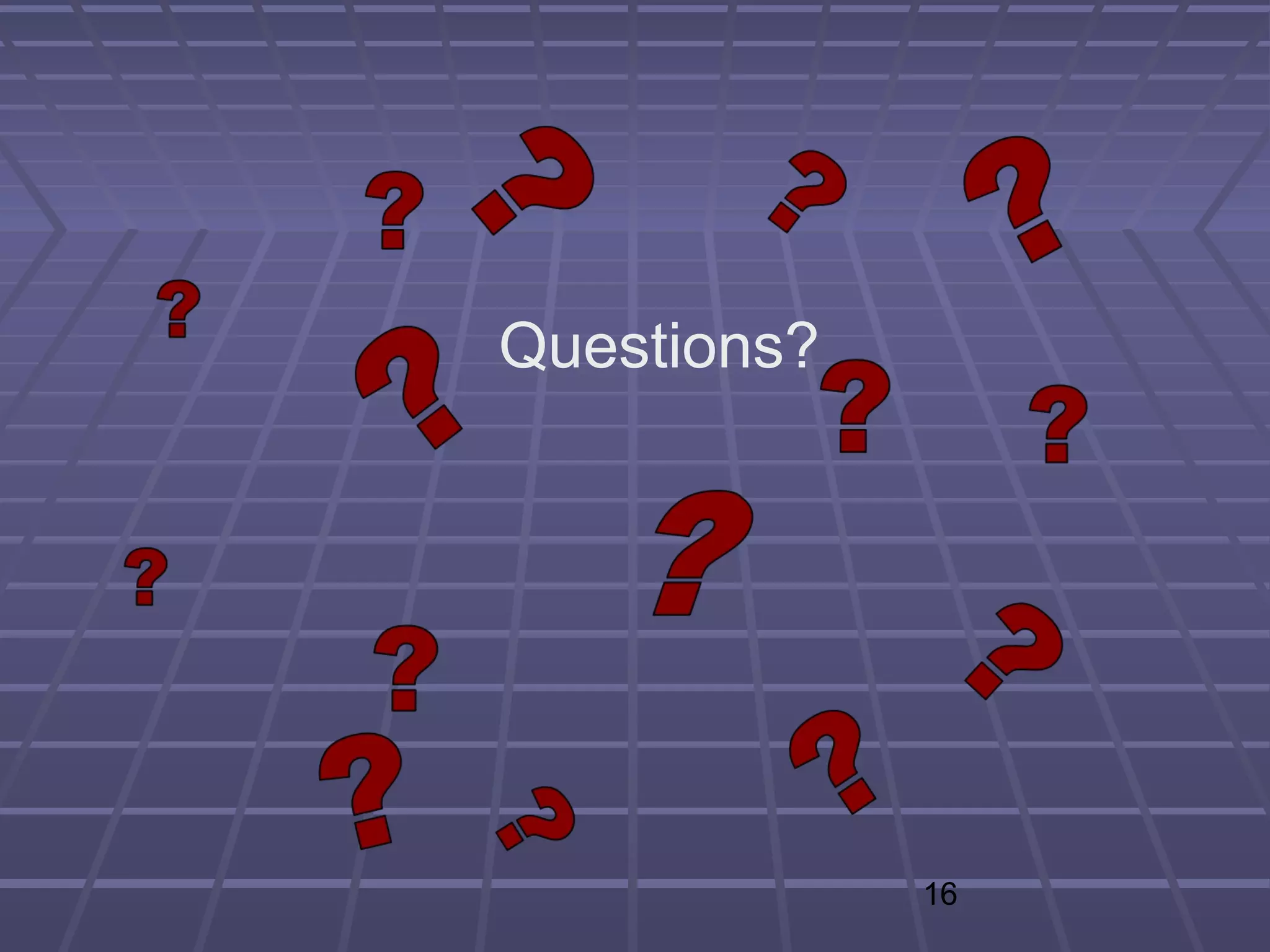 Questions?




             16
 