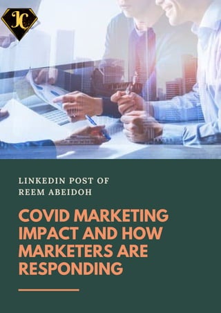 LINKEDIN POST OF
REEM ABEIDOH
COVID MARKETING
IMPACT AND HOW
MARKETERS ARE
RESPONDING
 