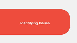 Identifying Issues
 
