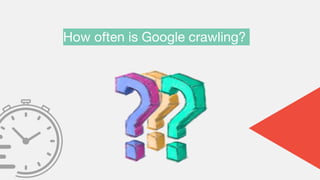 How often is Google crawling?
 