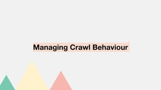 Managing Crawl Behaviour
 