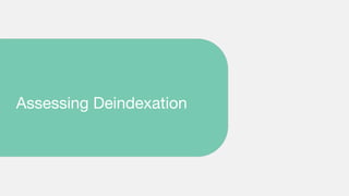 Assessing Deindexation
 