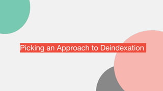 Picking an Approach to Deindexation
 