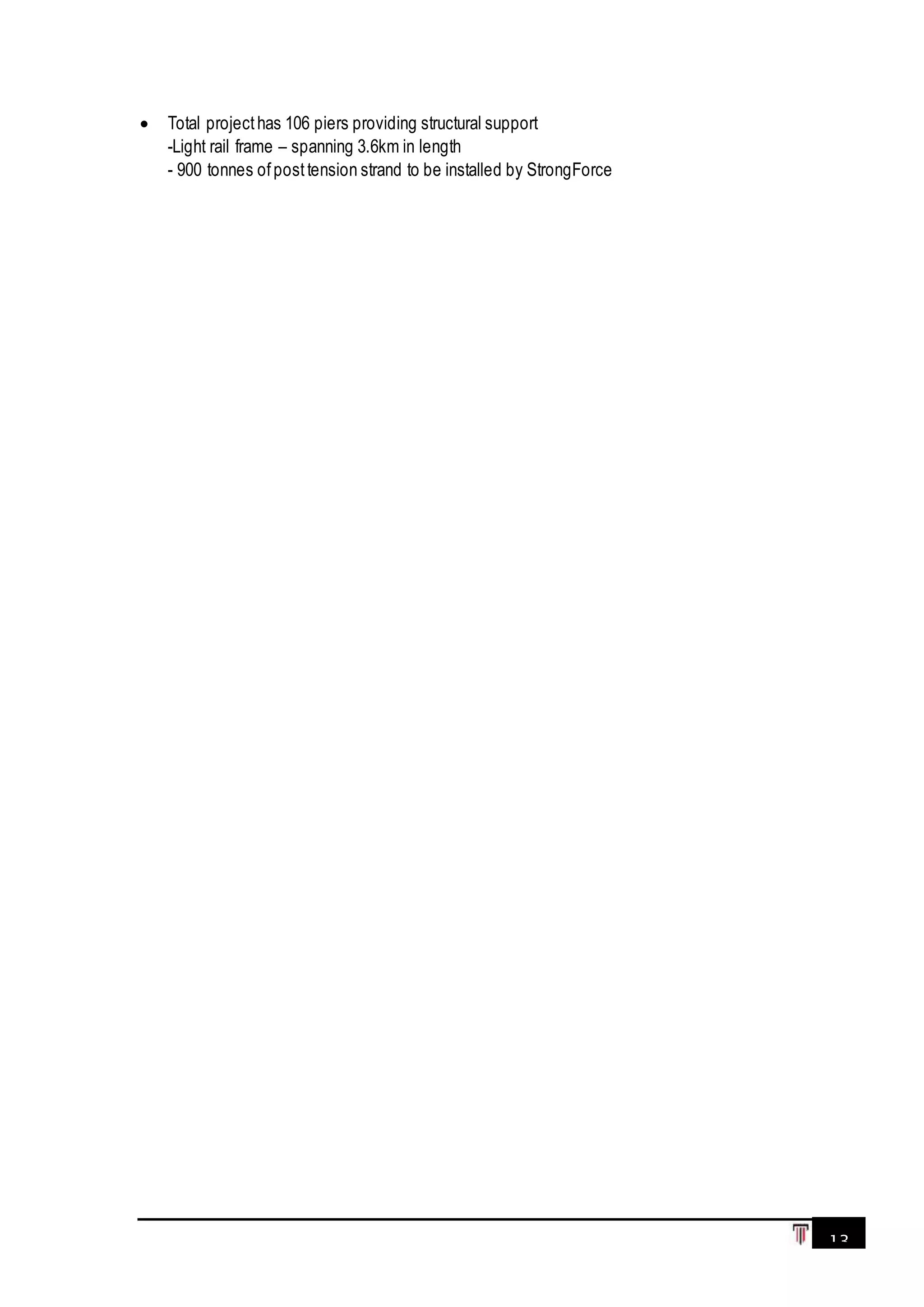 13
 Total projecthas 106 piers providing structural support
-Light rail frame – spanning 3.6km in length
- 900 tonnes ofposttension strand to be installed by StrongForce
 