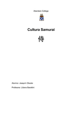 Aberdare College




                   Cultura Samurai

                               侍




Alumno: Joaquín Otsubo

Profesora: Liliana Barattini
 