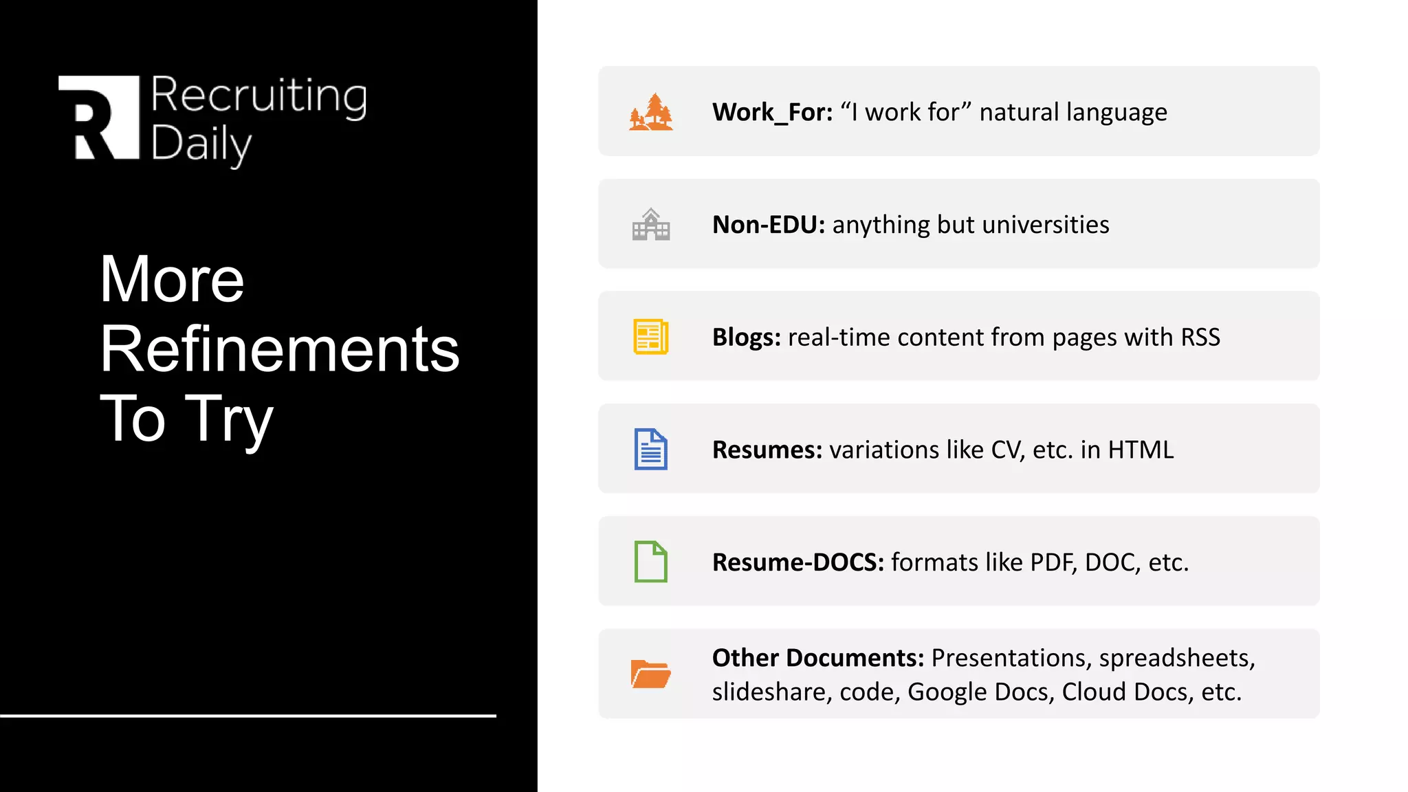 More
Refinements
To Try
Work_For: “I work for” natural language
Non-EDU: anything but universities
Blogs: real-time content from pages with RSS
Resumes: variations like CV, etc. in HTML
Resume-DOCS: formats like PDF, DOC, etc.
Other Documents: Presentations, spreadsheets,
slideshare, code, Google Docs, Cloud Docs, etc.
 
