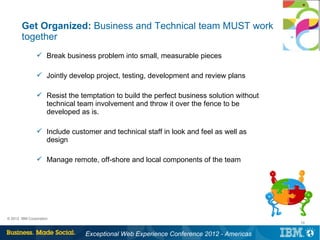 Get Organized: Business and Technical team MUST work
       together
                Break business problem into small, m...