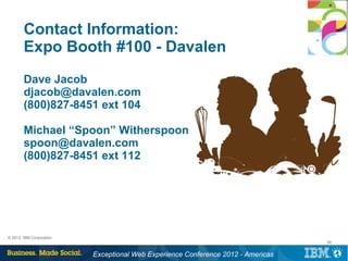 Contact Information:
       Expo Booth #100 - Davalen
       Dave Jacob
       djacob@davalen.com
       (800)827-8451 ext...