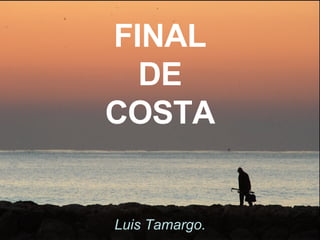 FINAL  DE  COSTA Luis Tamargo. 