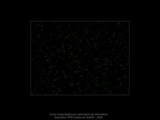 Curso Capacitação em Laboratório de Informática Educativa- NTE-Caxias do Sul/RS - 2008 